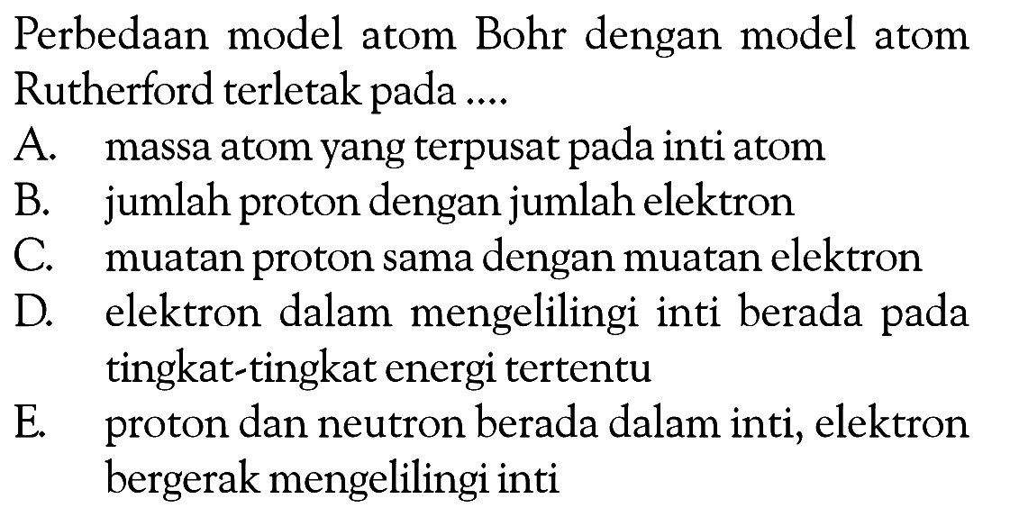 Perbedaan model atom Bohr dengan model atom Rutherford terletak pada ...