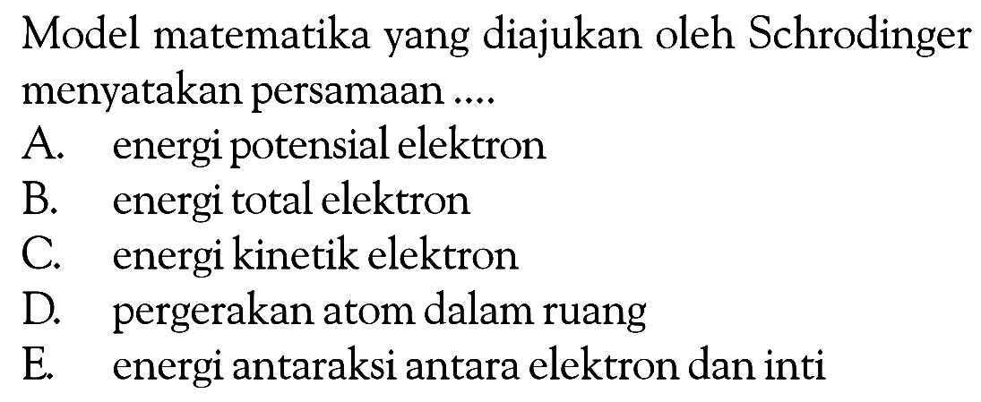 Model matematika yang diajukan oleh Schrodinger menyatakan persamaan ....