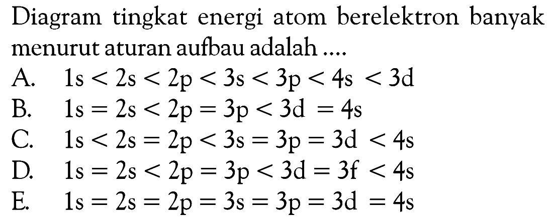 Diagram tingkat energi atom berelektron banyak menurut aturan aufbau adalah ...