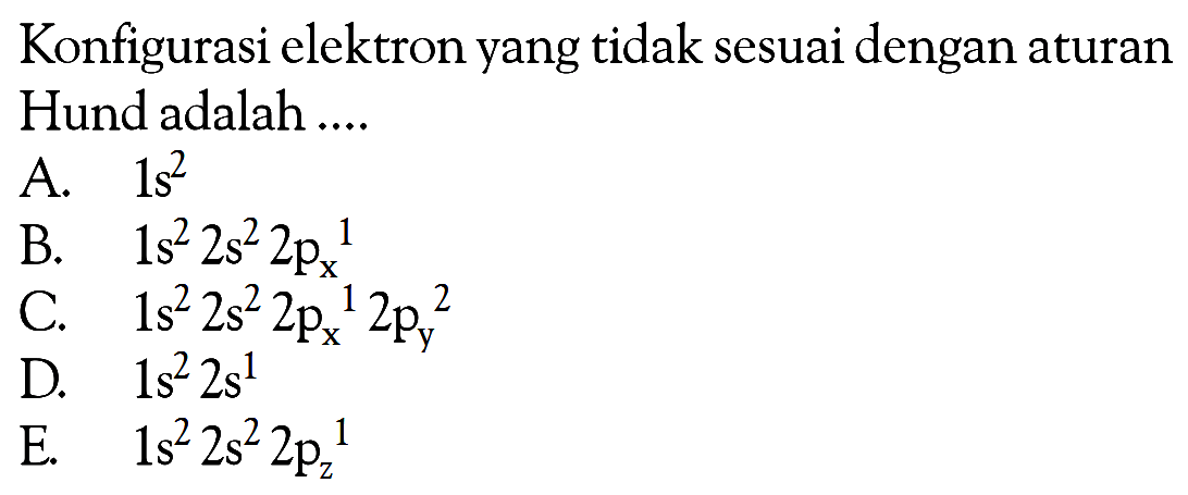 Konfigurasi elektron yang tidak sesuai dengan aturan Hund adalah ...