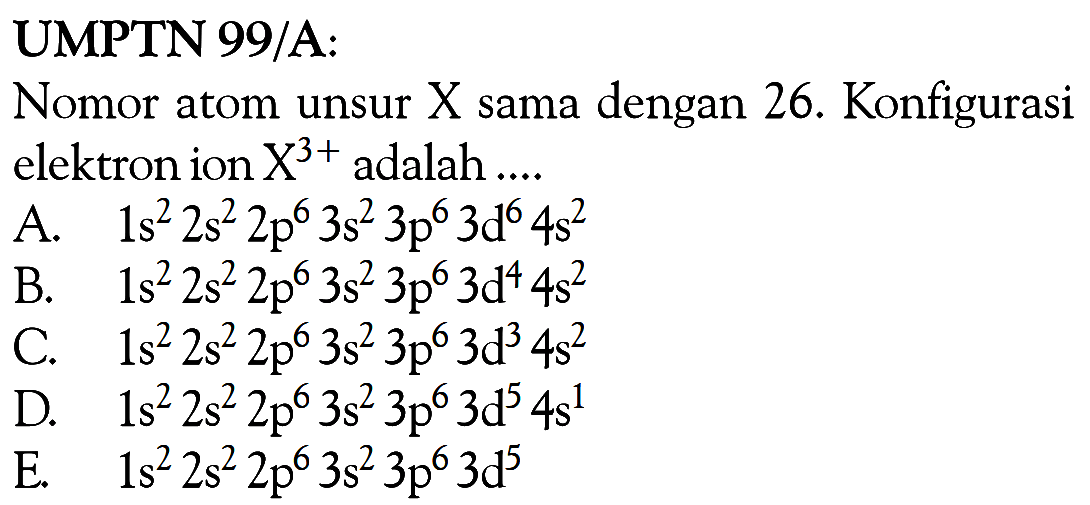 UMPTN 99/A: Nomor atom unsur X sama dengan 26. Konfigurasi elektron ion X^(3+) adalah ...