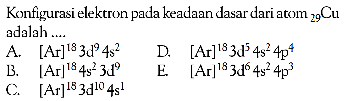 Konfigurasi elektron pada keadaan dasar dari atom 29Cu adalah ...