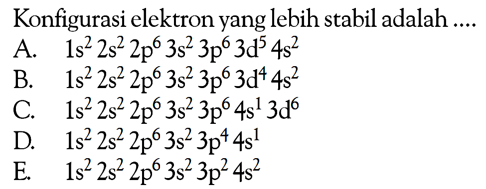 Konfigurasi elektron yang lebih stabil adalah ....