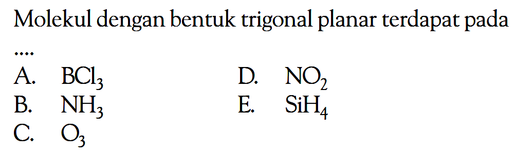 Molekul dengan bentuk trigonal planar terdapat pada ....