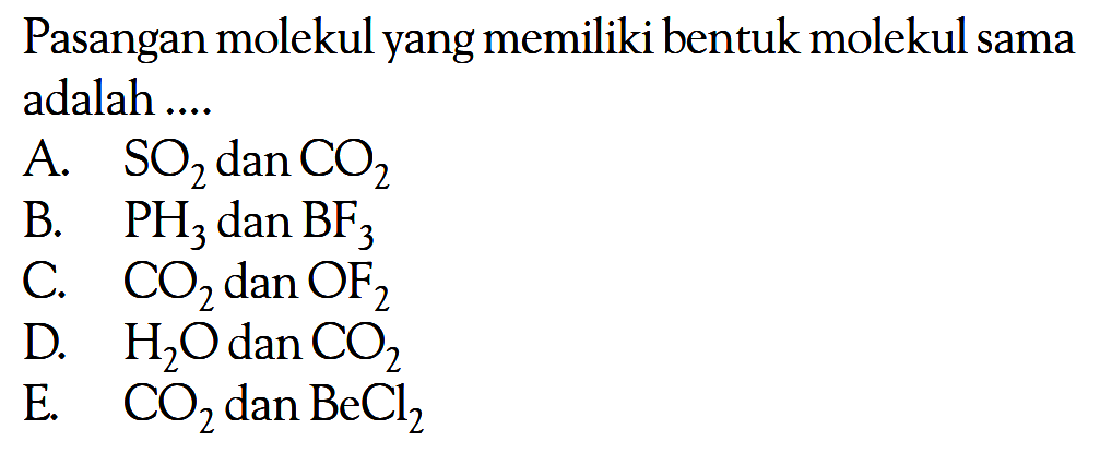 Pasangan molekul yang memiliki bentuk molekul sama adalah ....