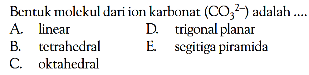 Bentuk molekul dari ion karbonat (CO3^(2-)) adalah ....