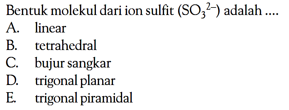 Bentuk molekul dari ion sulfit (SO3 ^(2-)) adalah ....