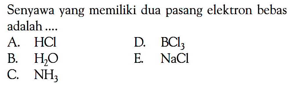 Senyawa yang memiliki dua pasang elektron bebas adalah ...