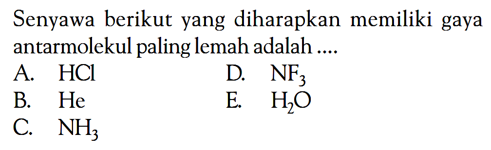 Senyawa berikut yang diharapkan memiliki gaya antarmolekul paling lemah adalah ....