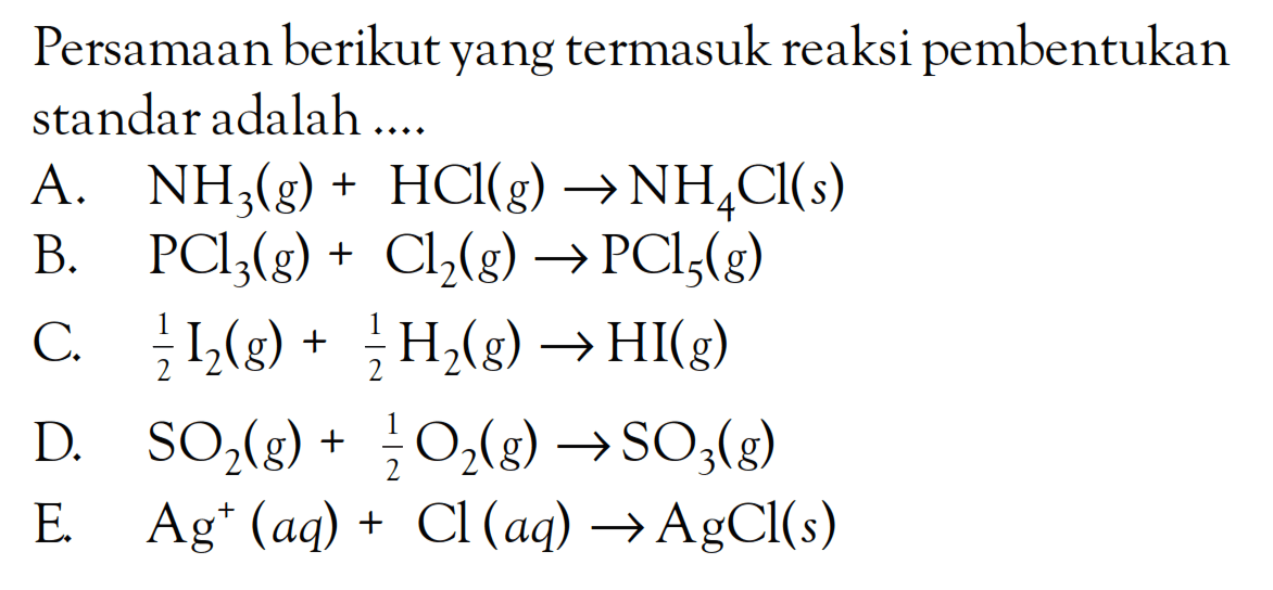 Persamaan berikut yang termasuk reaksi pembentukan standar adalah ....