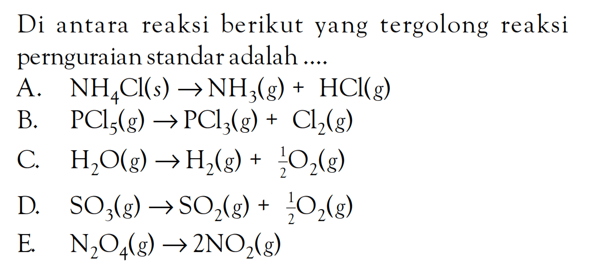 Di antara reaksi berikut yang tergolong reaksi pernguraian standar adalah ....