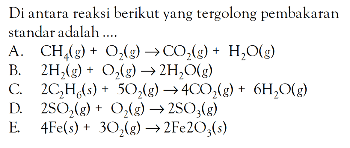 Di antara reaksi berikut yang tergolong pembakaran standar adalah .....