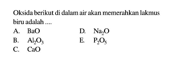 Oksida berikut di dalam air akan memerahkan lakmus biru adalah ....