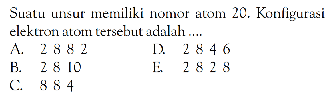 Suatu unsur memiliki nomor atom 20. Konfigurasi elektron atom tersebut adalah ....