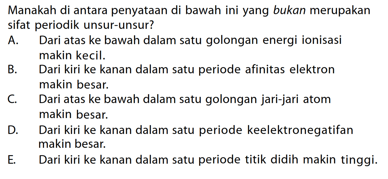 Manakah di antara penyataan di bawah ini yang bukan merupakan sifat periodik unsur-unsur?