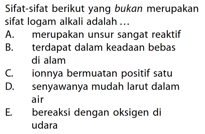 Sifat-sifat berikut yang bukan merupakan sifat logam alkali memisahkan