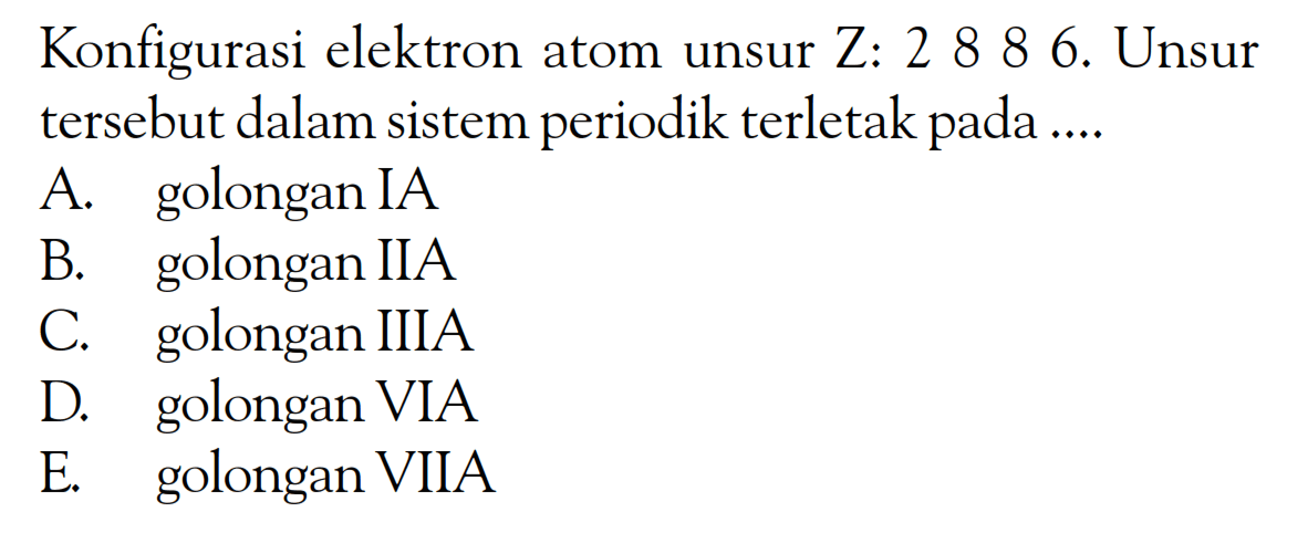 Konfigurasi elektron atom unsur Z: 2 8 8 6. Unsur tersebut dalam sistem periodik terletak pada ....