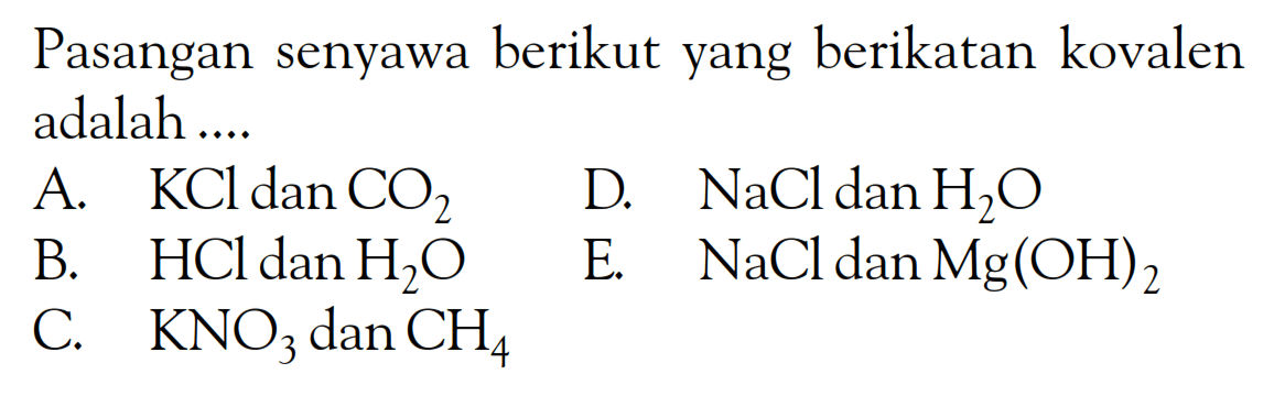 Pasangan senyawa berikut yang berikatan kovalen adalah ....