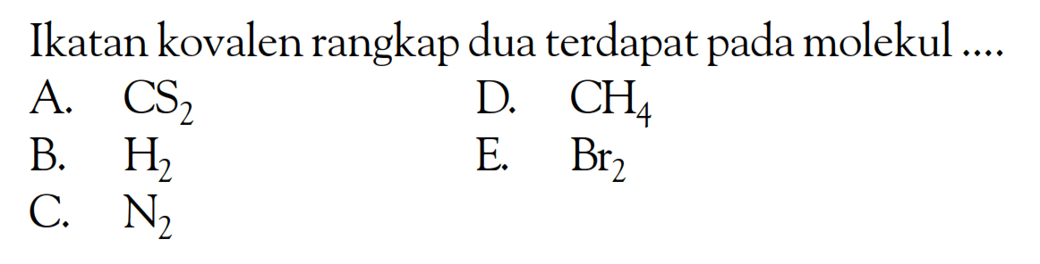 Ikatan kovalen rangkap dua terdapat pada molekul ...