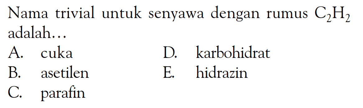 Nama trivial untuk senyawa dengan rumus C2H2 adalah....