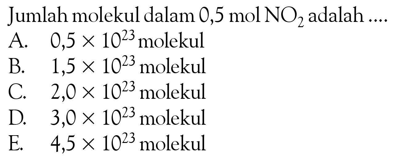 Jumlah molekul dalam 0,5 mol NO/2 adalah ....