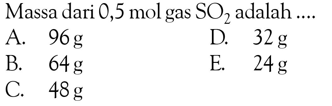 Massa dari 0,5 mol gas SO2 adalah ....