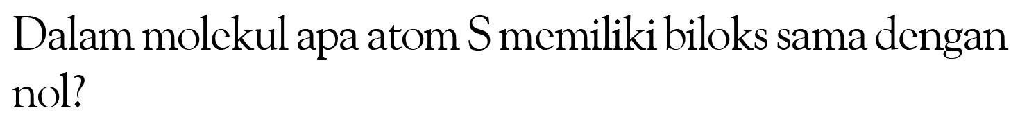 Dalam molekul apa atom S memiliki biloks sama dengan nol?