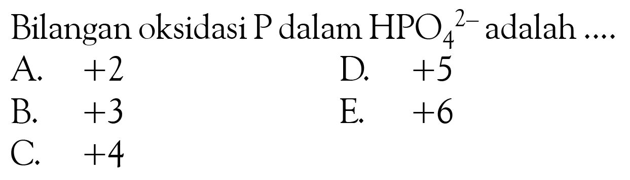 Bilangan oksidasi P dalam HPO4^(2-) adalah....