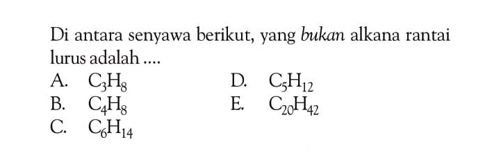 Di antara senyawa berikut, yang bukan alkana rantai lurus adalah ....