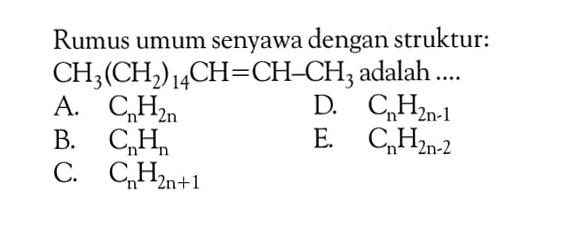 Rumus umum senyawa dengan struktur: CH3(CH2)14CH=CH-CH3 adalah ....