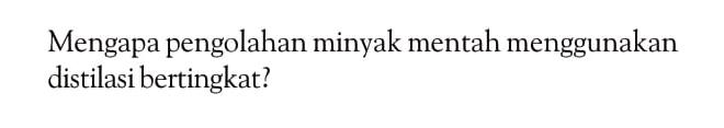 Mengapa pengolahan minyak mentah menggunakan distilasi bertingkat?