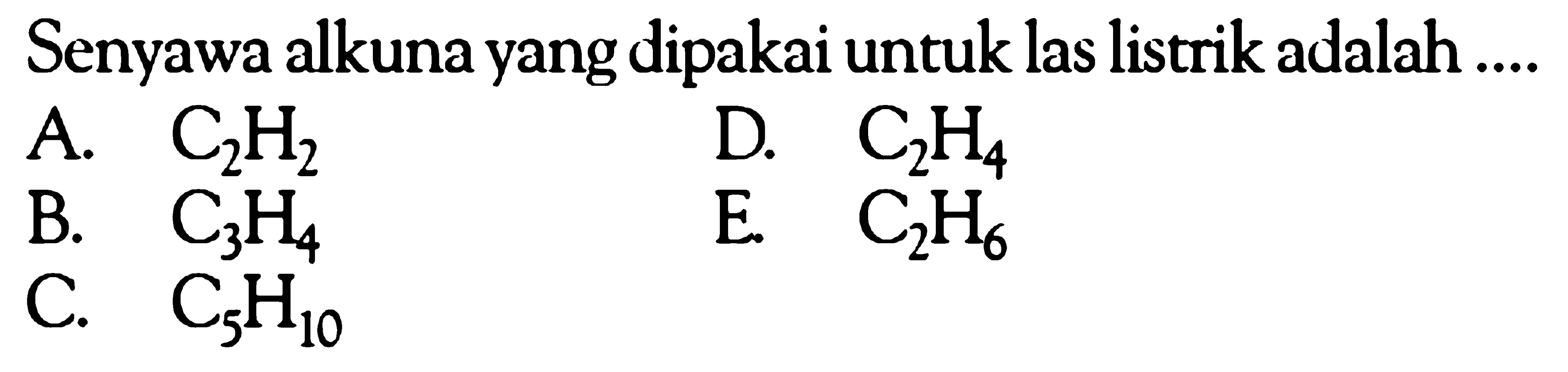 Senyawa alkuna yang dipakai untuk las listrik adalah ....