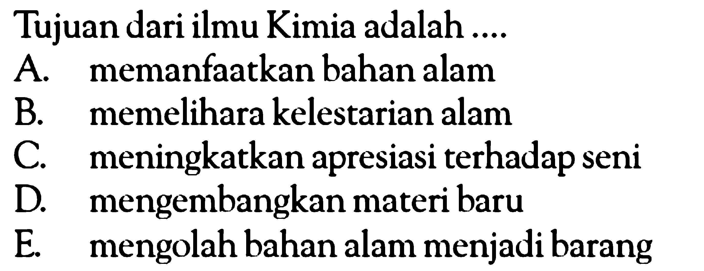 Tujuan dari ilmu Kimia adalah ....