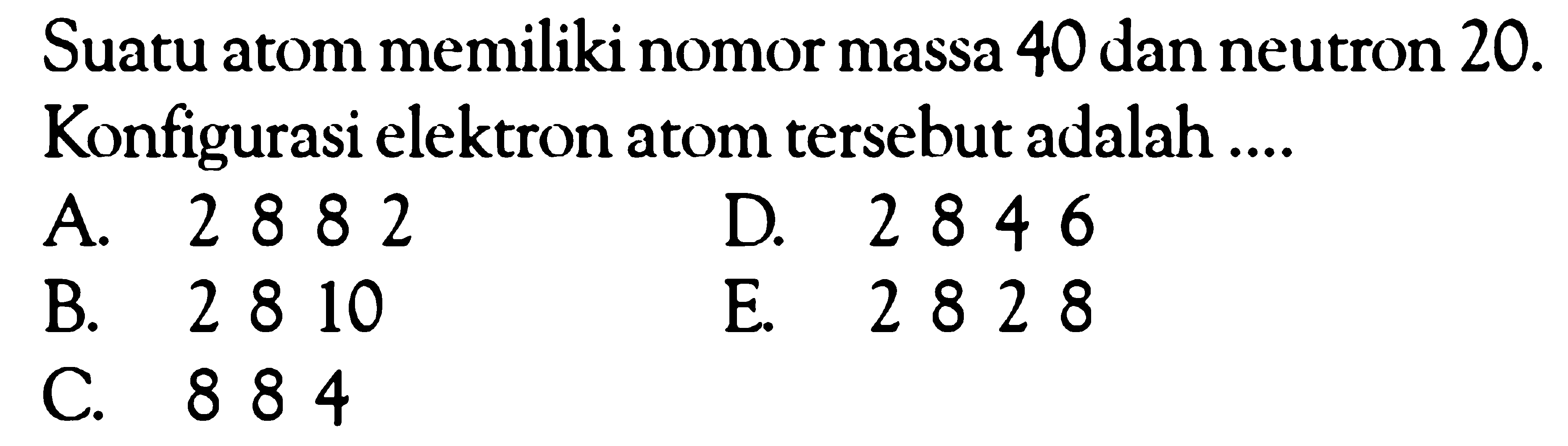 Suatu atom memiliki nomor massa 40 dan neutron 20. Konfigurasi elektron atom tersebut adalah ....