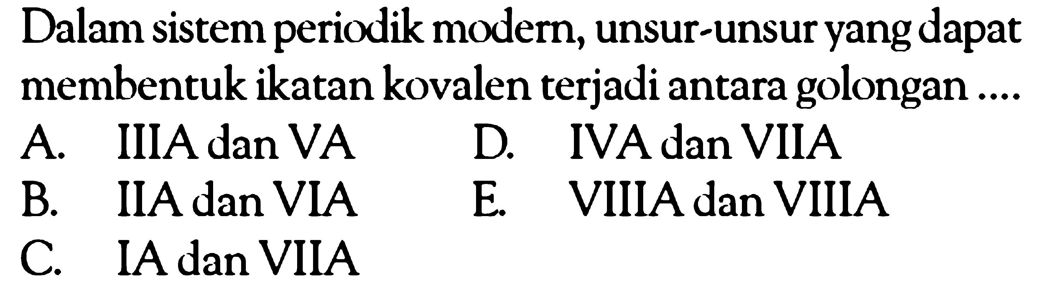 Dalam sistem periodik modern, unsur-unsur yang dapat membentuk ikatan kovalen terjadi antara golongan ....