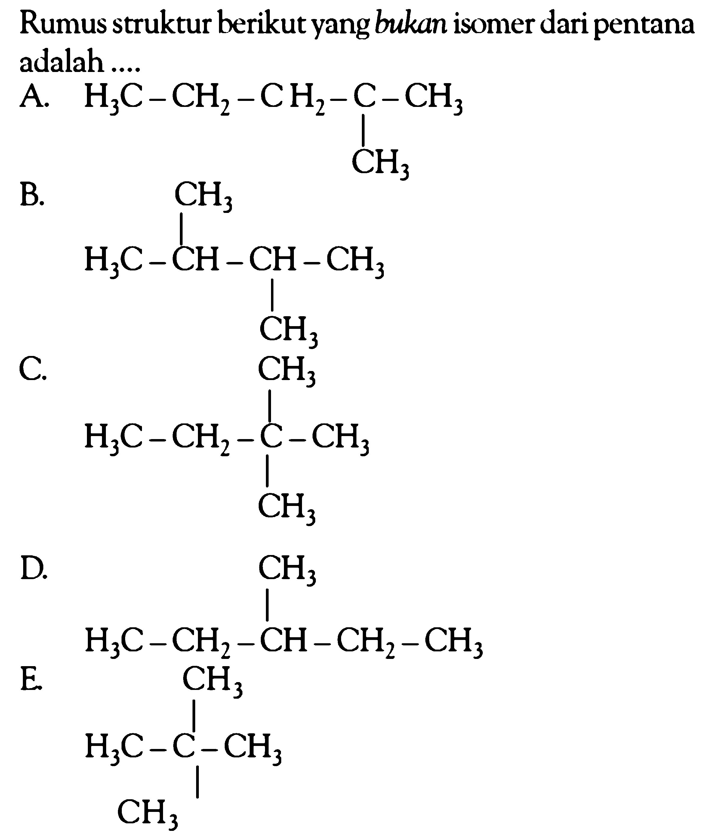 Rumus struktur berikut yangbukan isomer dari pentana adalah ....