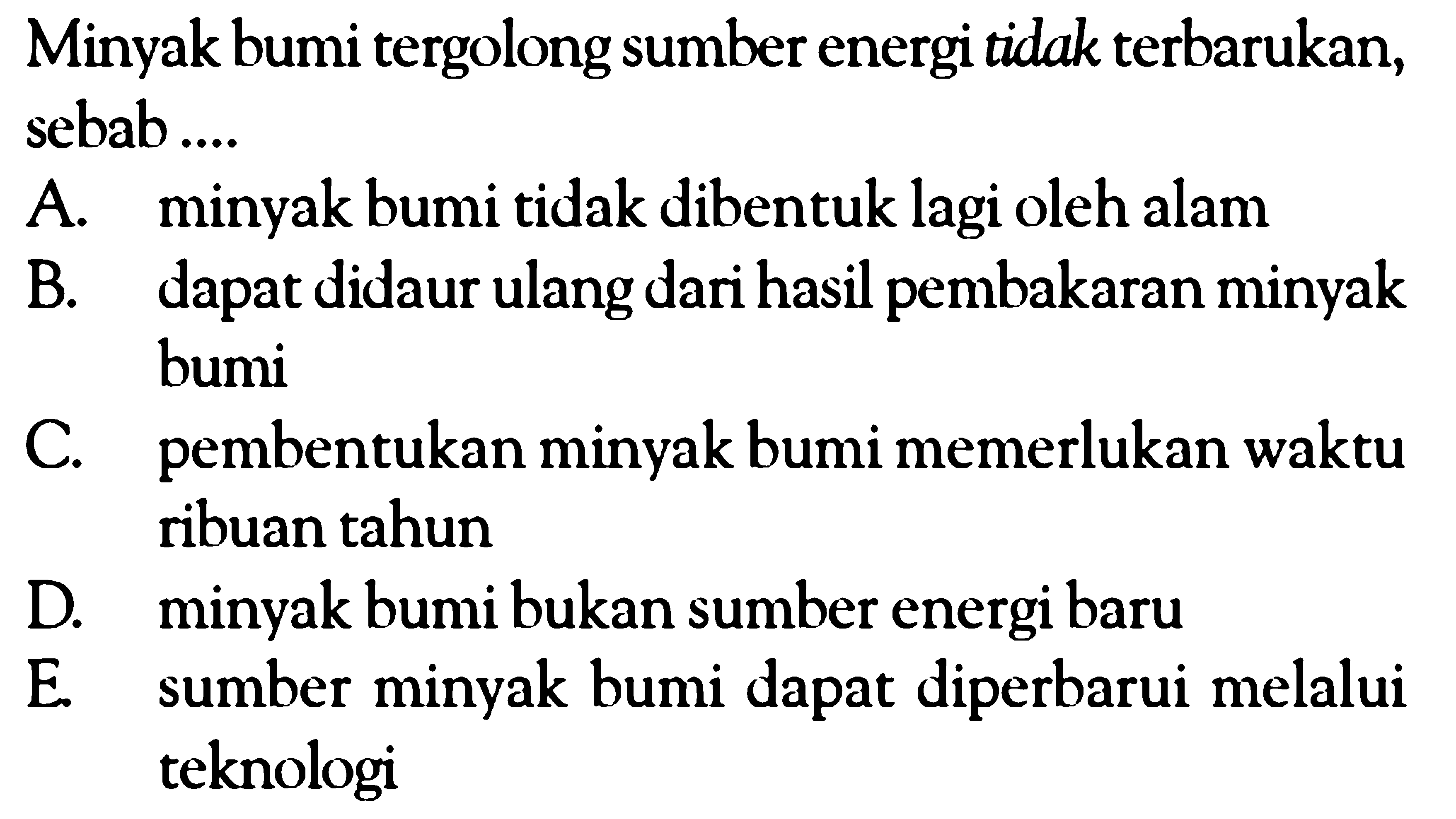 Minyak bumi tergolong sumber energi tidak terbarukan, sebab ....