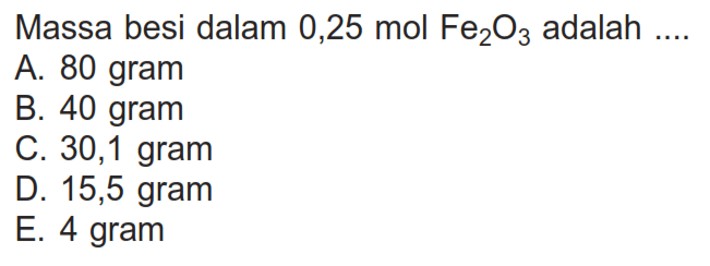 Massa besi dalam  0,25 mol Fe2O3  adalah  ... 