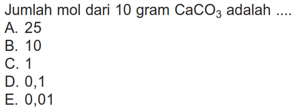 Jumlah mol dari 10 gram CaCO3 adalah....