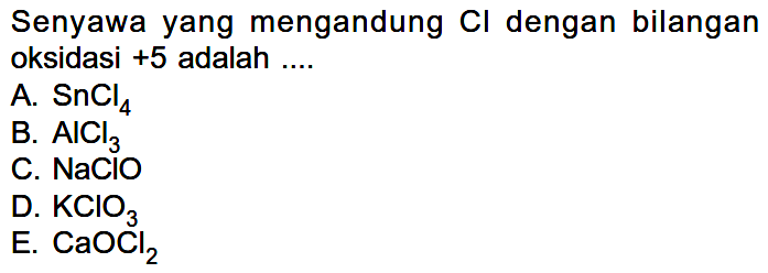 Senyawa yang mengandung  Cl  dengan bilangan oksidasi  +5  adalah ....
