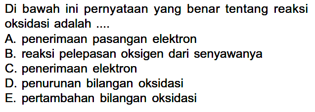 Di bawah ini pernyataan yang benar tentang reaksi oksidasi adalah ....