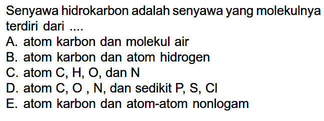 Senyawa hidrokarbon adalah senyawa yang molekulnya terdiri dari ....