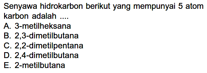 Senyawa hidrokarbon berikut yang mempunyai 5 atom karbon adalah