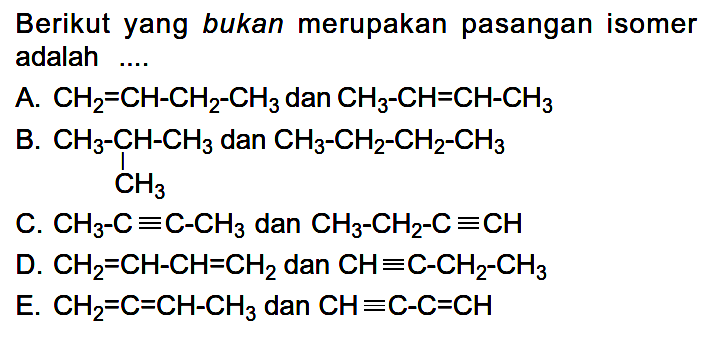 Berikut yang bukan merupakan pasangan isomer adalah ....