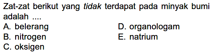 Zat-zat berikut yang tidak terdapat pada minyak bumi adalah ....