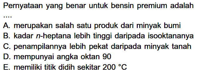 Pernyataan yang benar untuk bensin premium adalah....