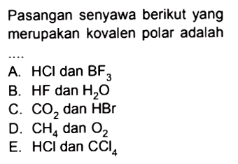 Pasangan senyawa berikut yang merupakan kovalen polar adalah ....