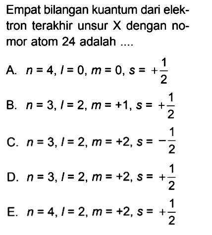 Empat bilangan kuantum dari elektron terakhir unsur X dengan nomor atom 24 adalah ...