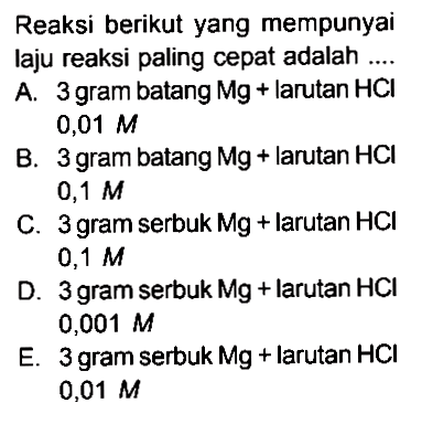 Reaksi berikut yang mempunyai laju reaksi paling cepat adalah