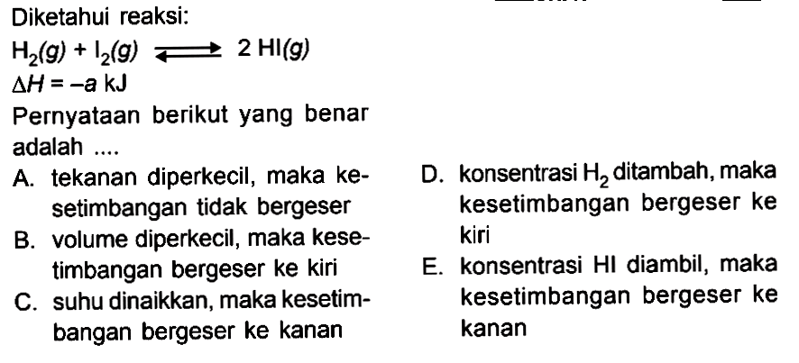 Diketahui reaksi: H2 (g) + I2 (g) <=> 2 HI(g) delta H=-akJ Pernyataan berikut yang benar adalah..